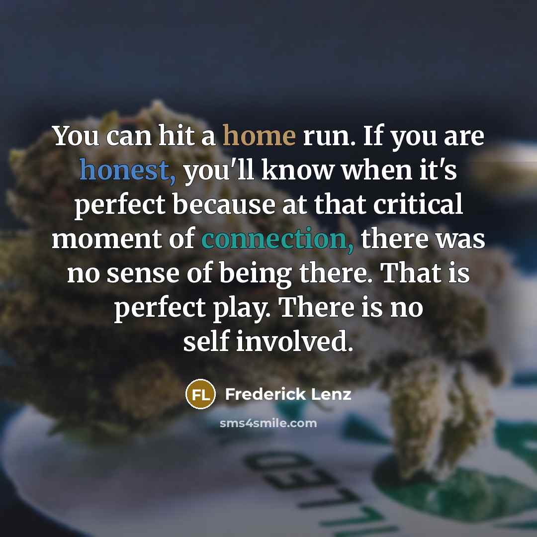 “You can hit a home run. If you are honest,…” quote by Frederick Lenz