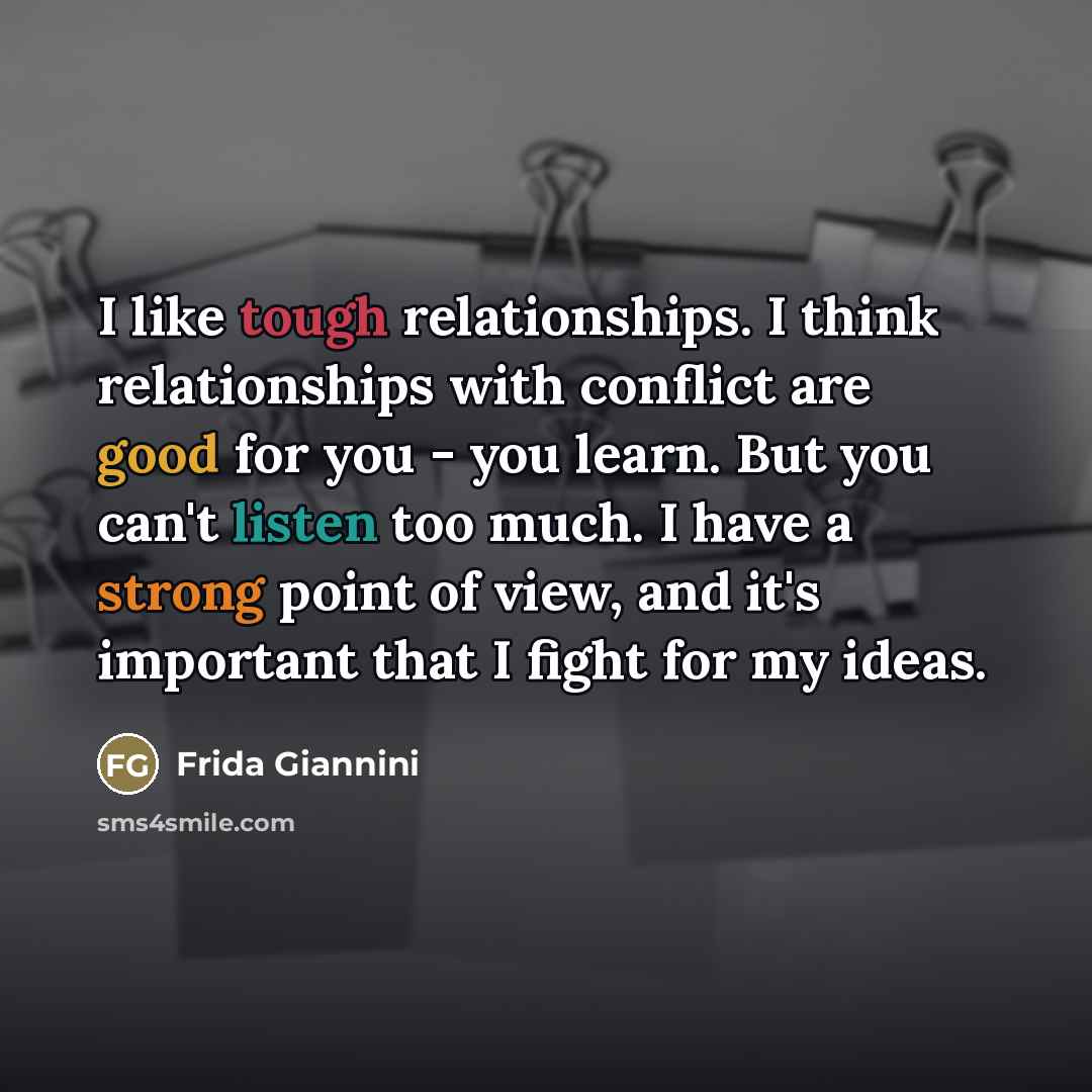 “I like tough relationships. I think relationships with conflict are…” quote by Frida Giannini