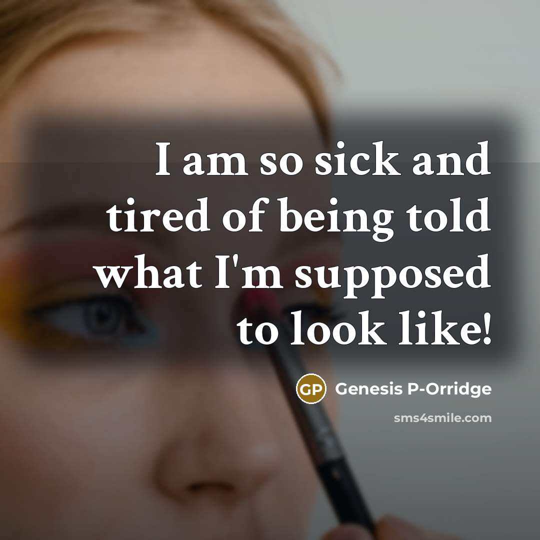 “I am so sick and tired of being told what…” quote by Genesis P-Orridge