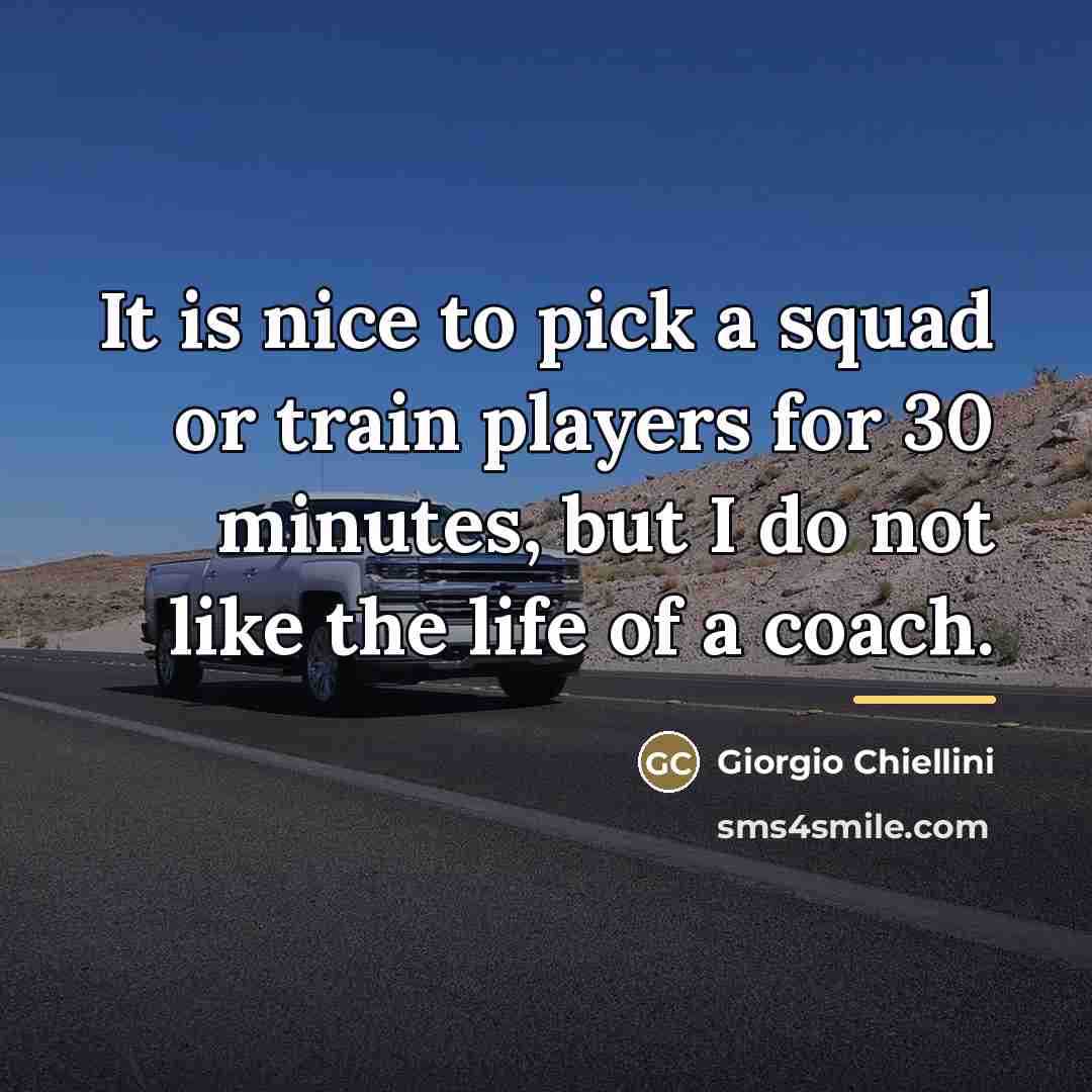 “It is nice to pick a squad or train players…” quote by Giorgio Chiellini
