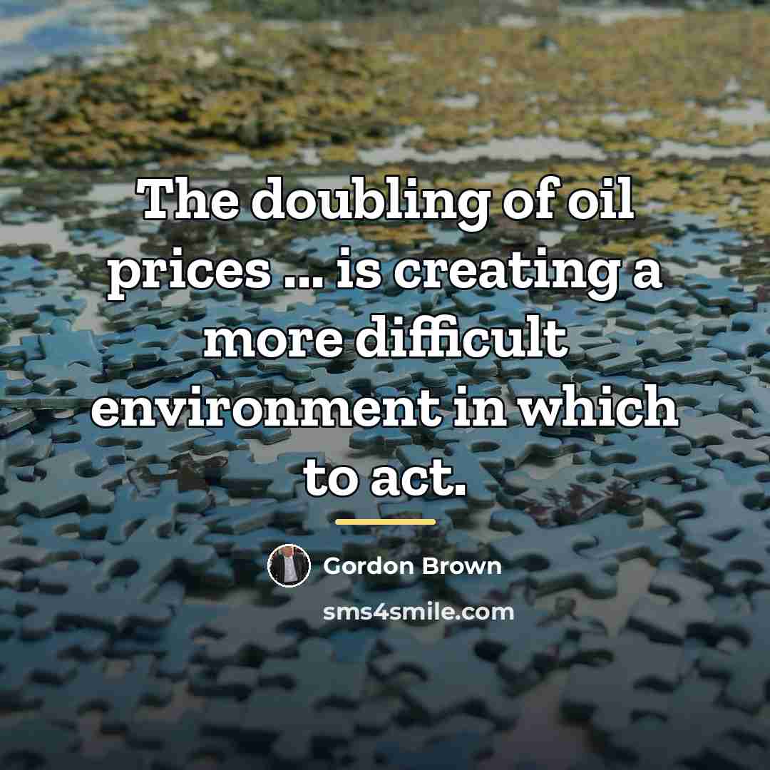 “The doubling of oil prices ... is creating a more…” quote by Gordon Brown