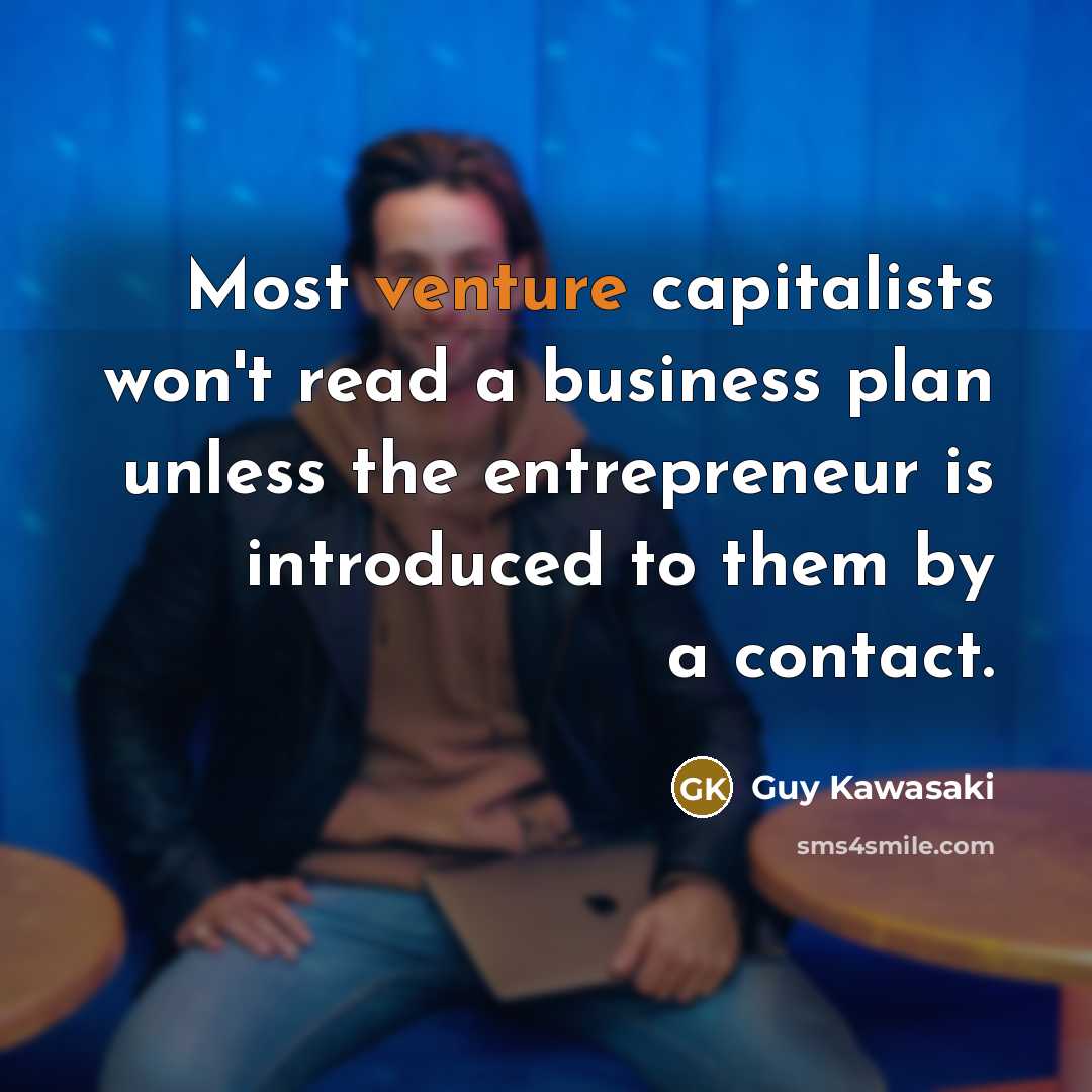 “Most venture capitalists won't read a business plan unless the…” quote by Guy Kawasaki