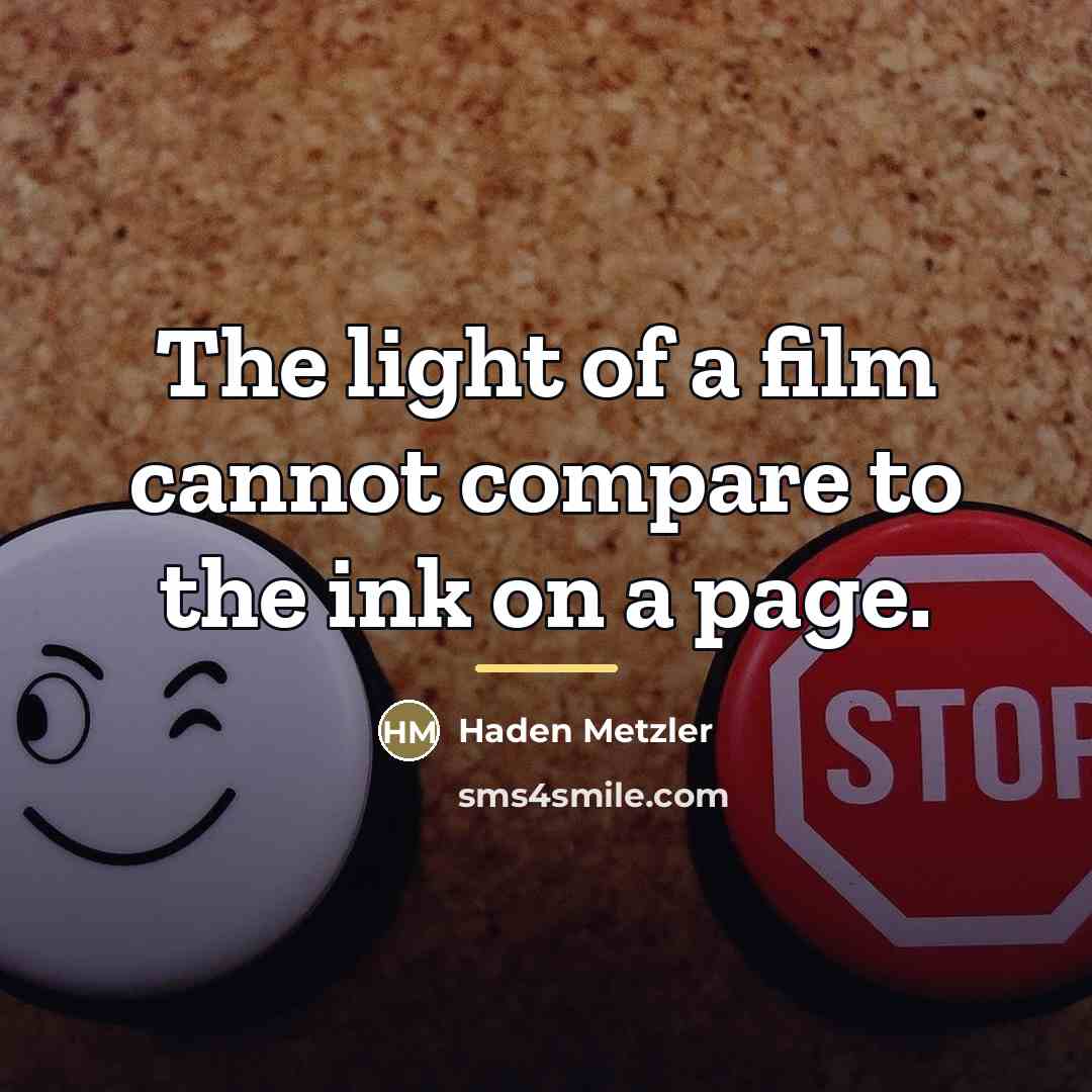 “The light of a film cannot compare to the ink…” quote by Haden Metzler