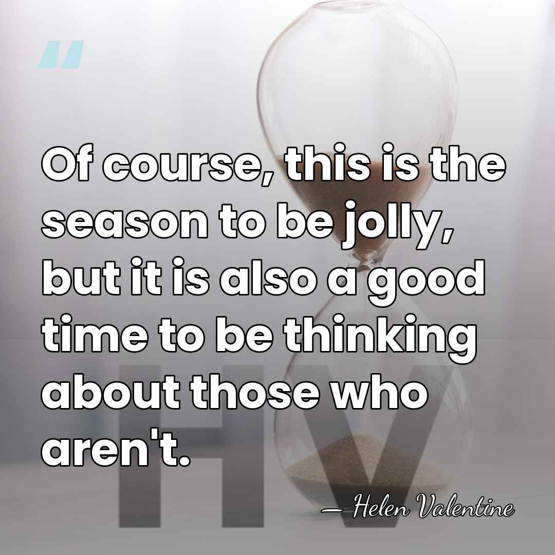 Of course, this is the season to be jolly, but it is&hellip; - Helen Valentine