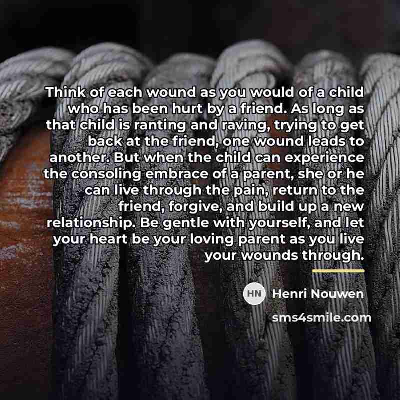 “Think of each wound as you would of a child…” quote by Henri Nouwen