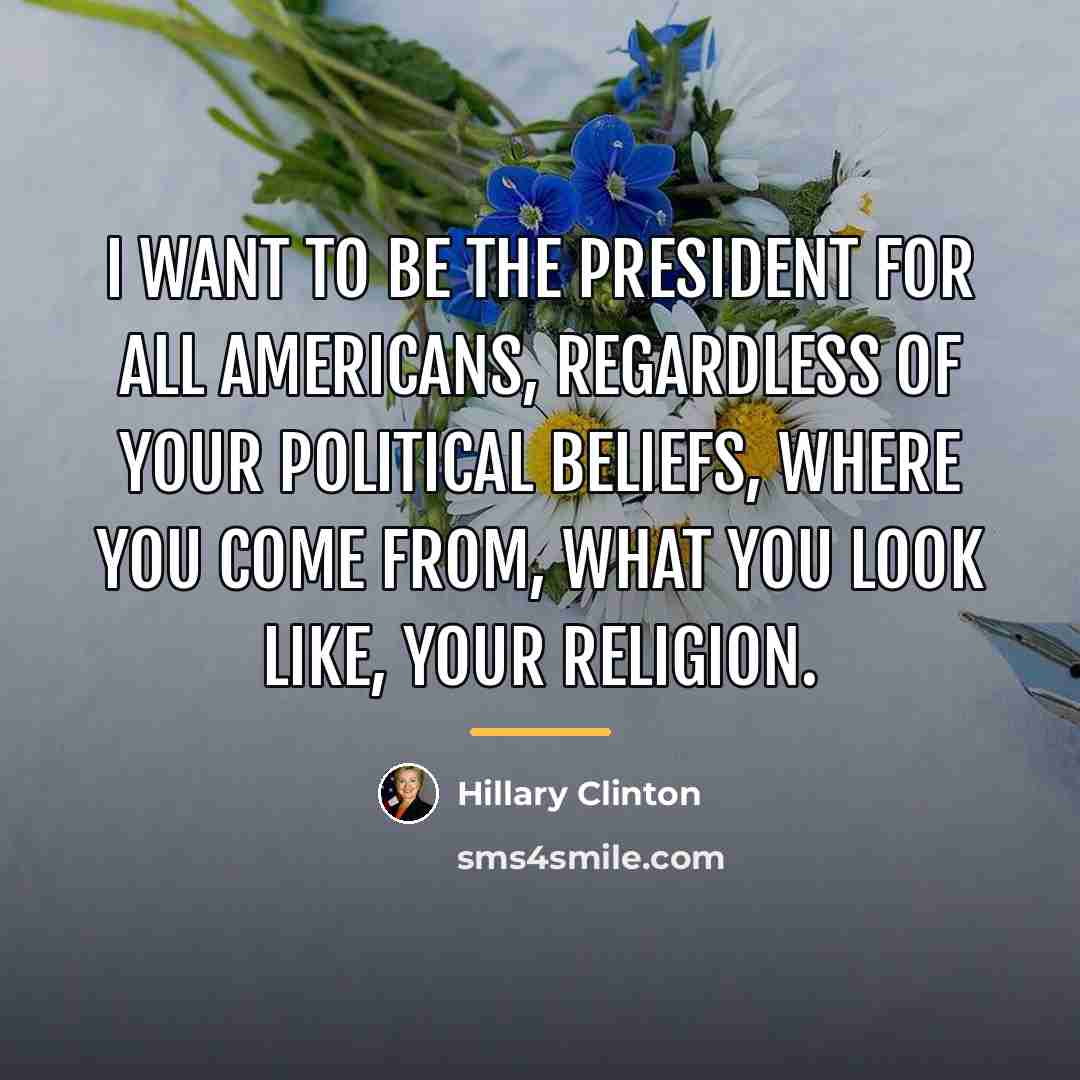 “I want to be the president for all Americans, regardless…” quote by Hillary Clinton
