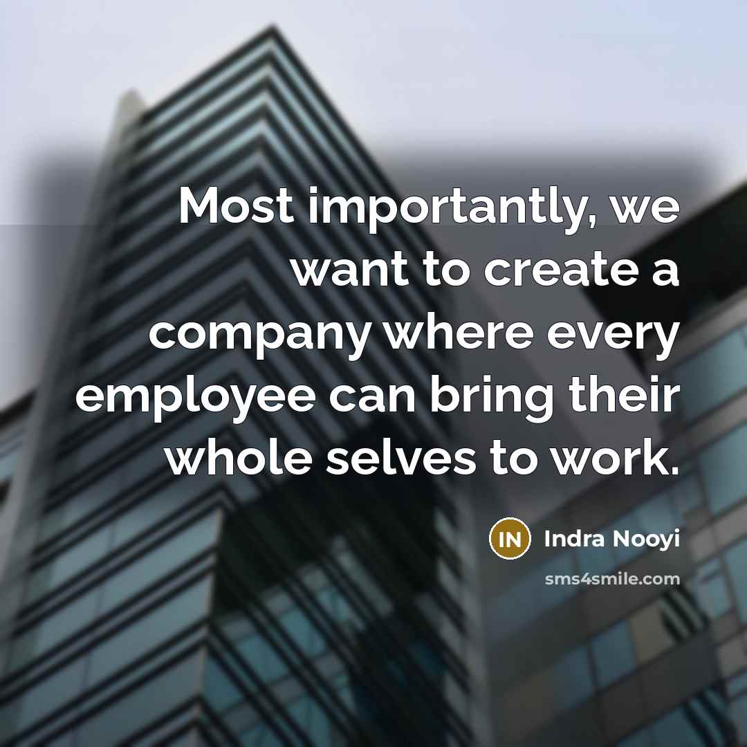 “Most importantly, we want to create a company where every…” quote by Indra Nooyi