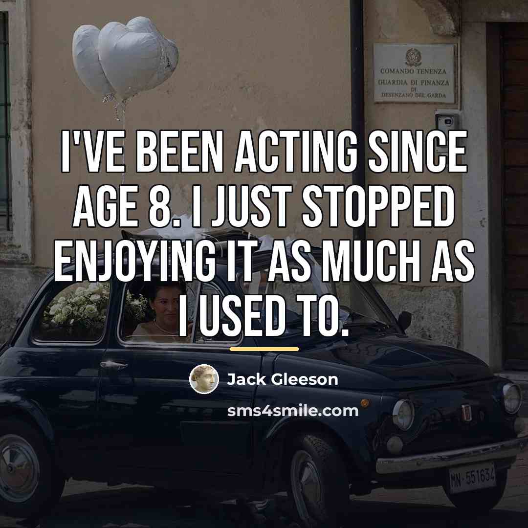 “I've been acting since age 8. I just stopped enjoying…” quote by Jack Gleeson