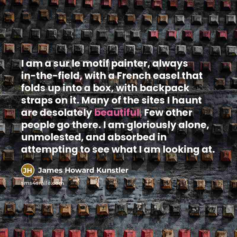 “I am a sur le motif painter, always in-the-field, with…” quote by James Howard Kunstler