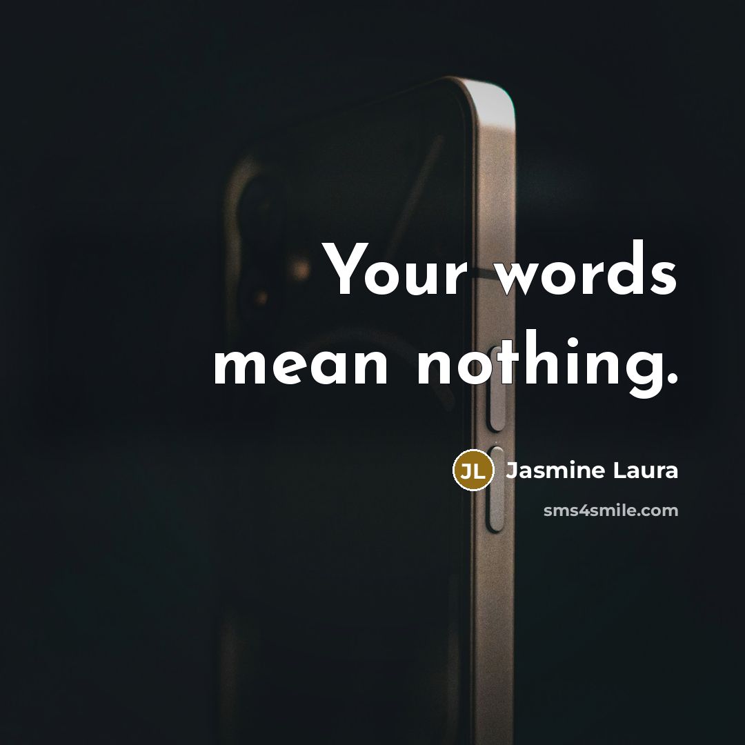 “Your words mean nothing.…” quote by Jasmine Laura