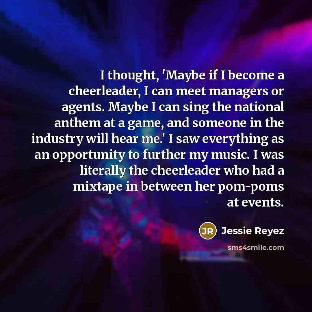“I thought, 'Maybe if I become a cheerleader, I can…” quote by Jessie Reyez