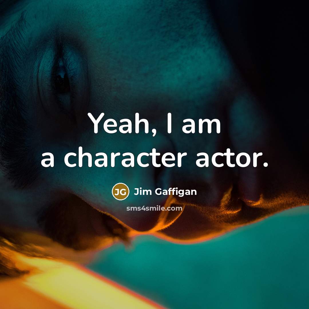 “Yeah, I am a character actor.…” quote by Jim Gaffigan