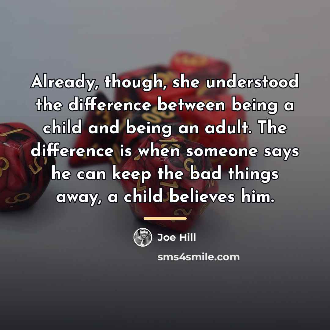 “Already, though, she understood the difference between being a child…” quote by Joe Hill