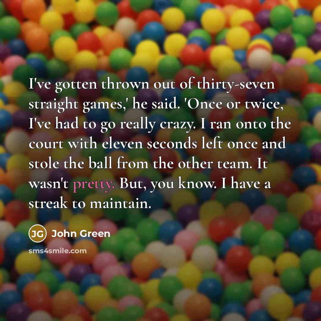 “I've gotten thrown out of thirty-seven straight games,' he said.…” quote by John Green