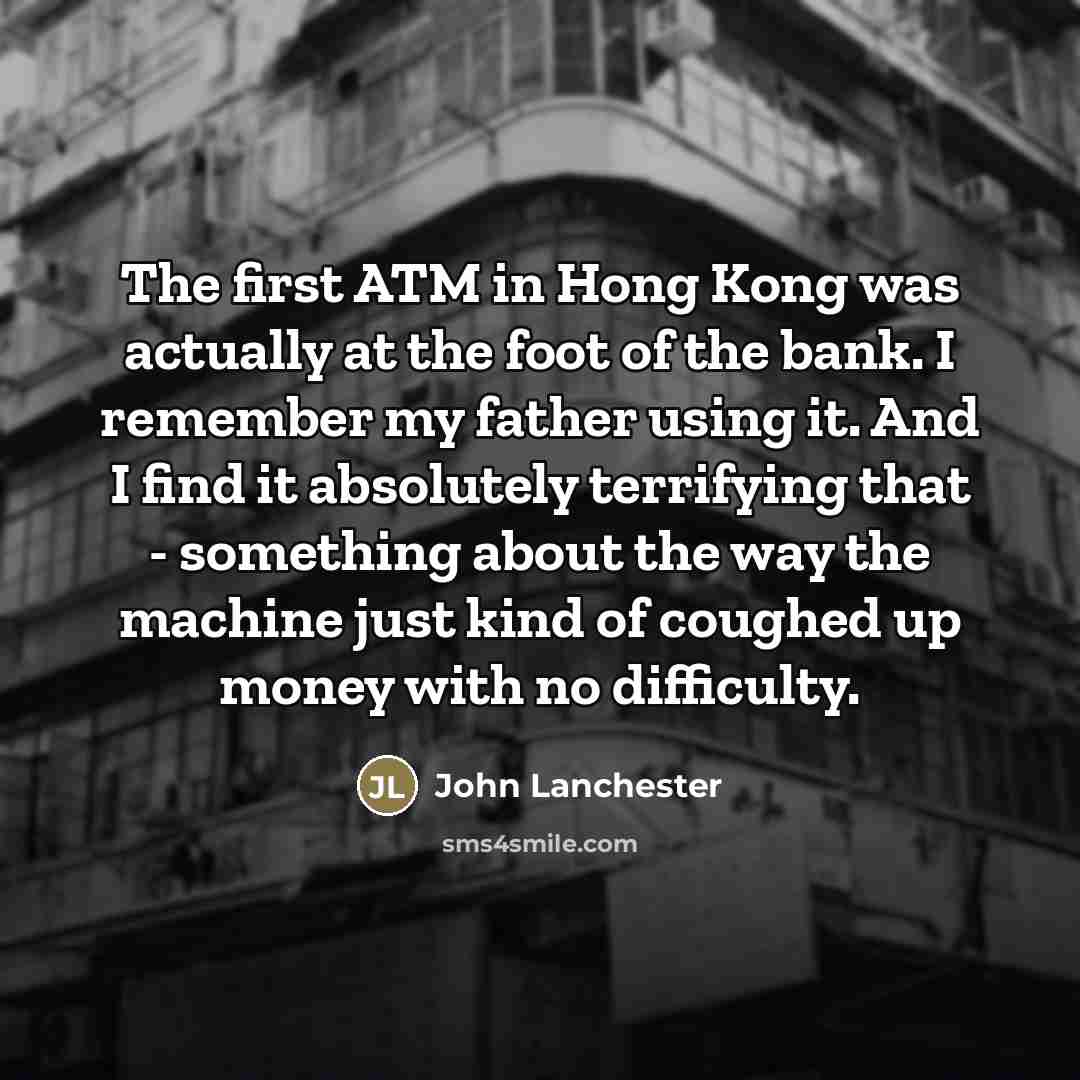 “The first ATM in Hong Kong was actually at the…” quote by John Lanchester
