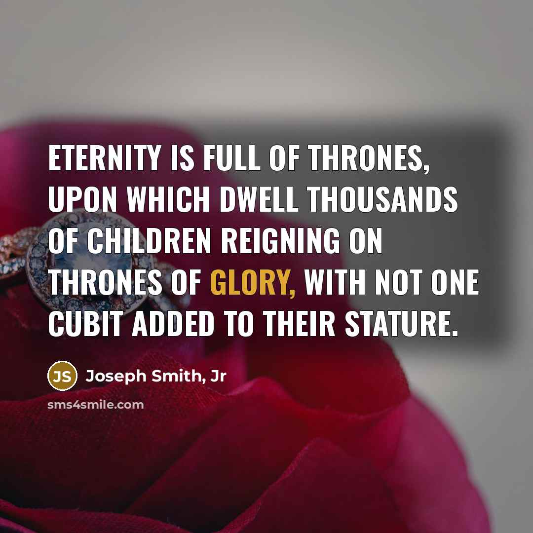 “Eternity is full of thrones, upon which dwell thousands of…” quote by Joseph Smith, Jr