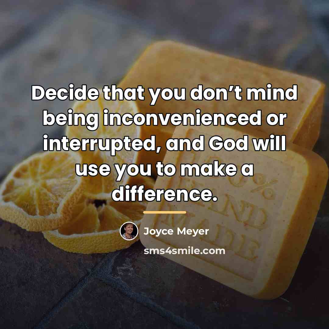 “Decide that you don’t mind being inconvenienced or interrupted, and…” quote by Joyce Meyer