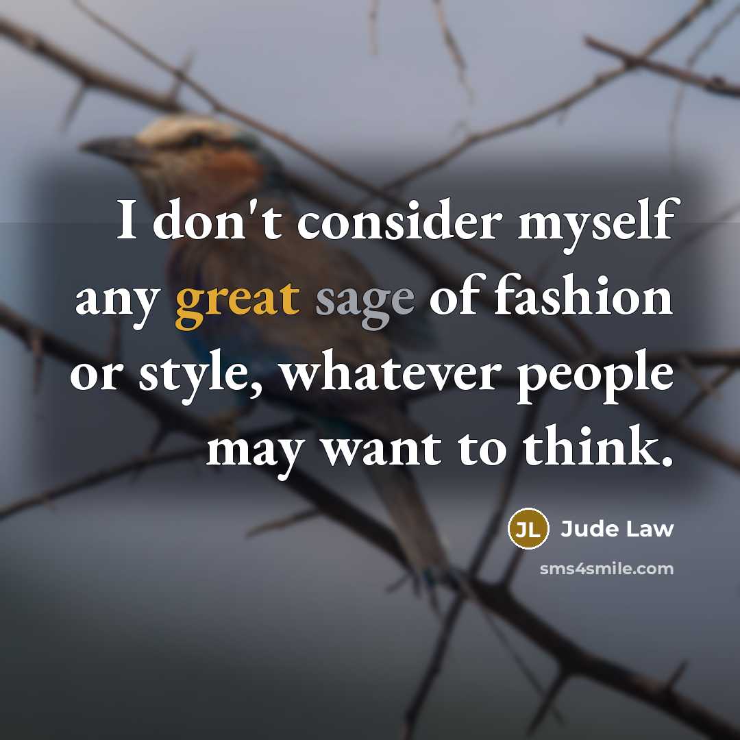 “I don't consider myself any great sage of fashion or…” quote by Jude Law
