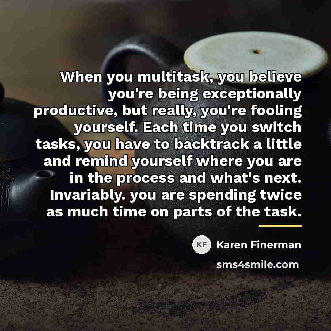 “When you multitask, you believe you're being exceptionally productive, but…” quote by Karen Finerman