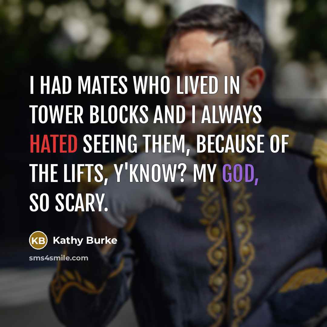 “I had mates who lived in tower blocks and I…” quote by Kathy Burke