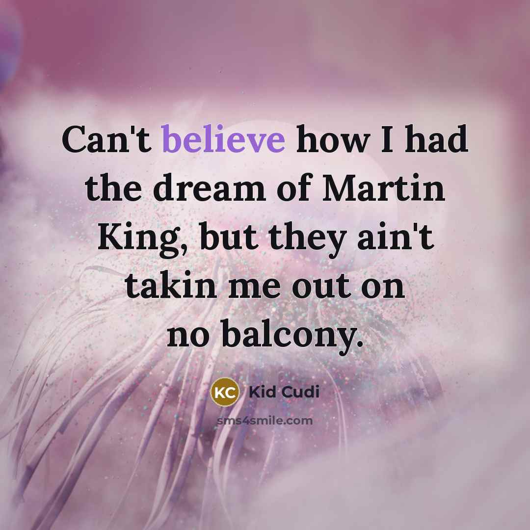 “Can't believe how I had the dream of Martin King,…” quote by Kid Cudi