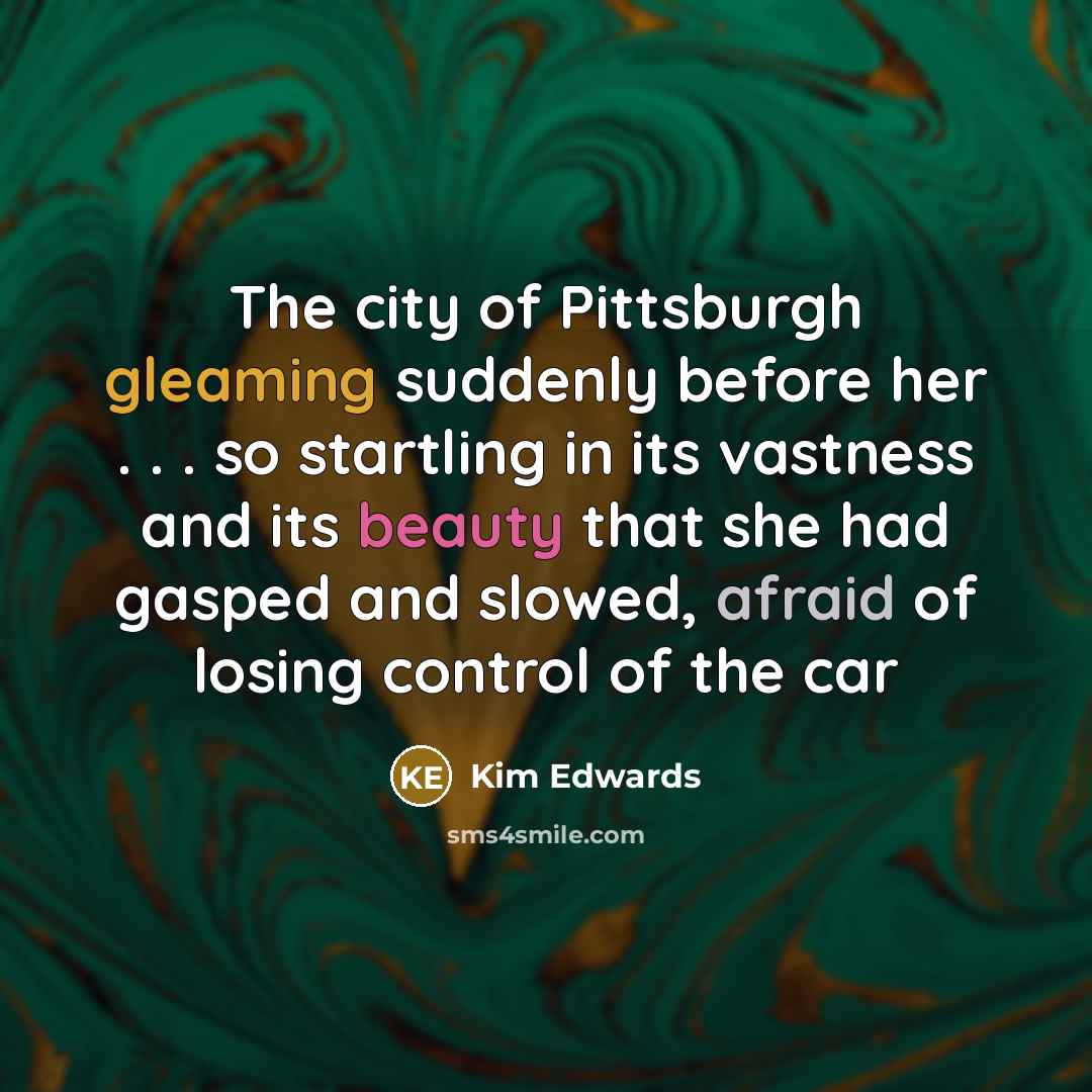 “The city of Pittsburgh gleaming suddenly before her . .…” quote by Kim Edwards