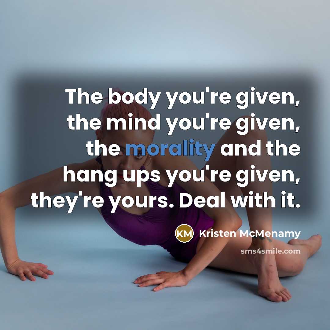 “The body you're given, the mind you're given, the morality…” quote by Kristen McMenamy