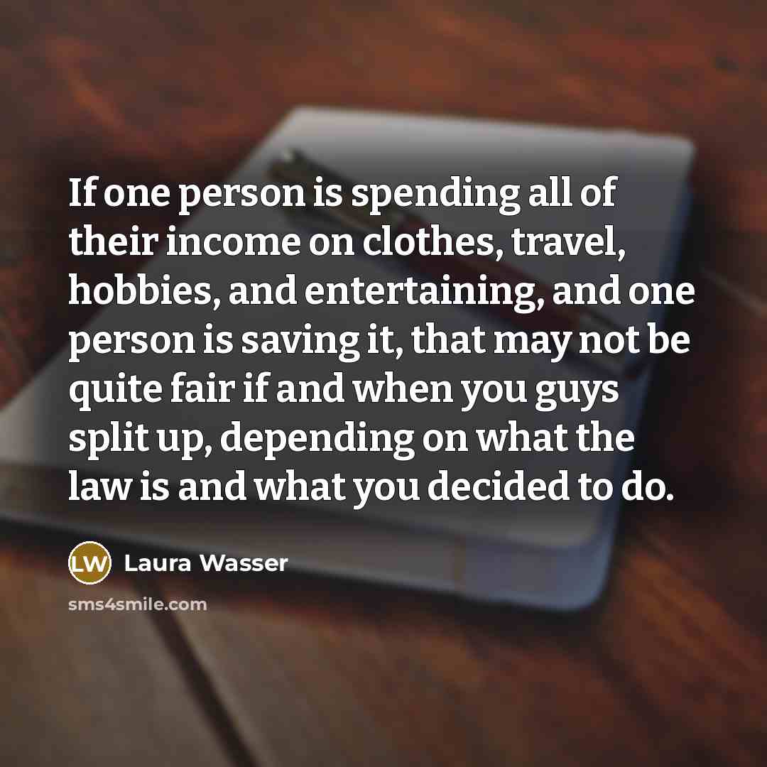 “If one person is spending all of their income on…” quote by Laura Wasser