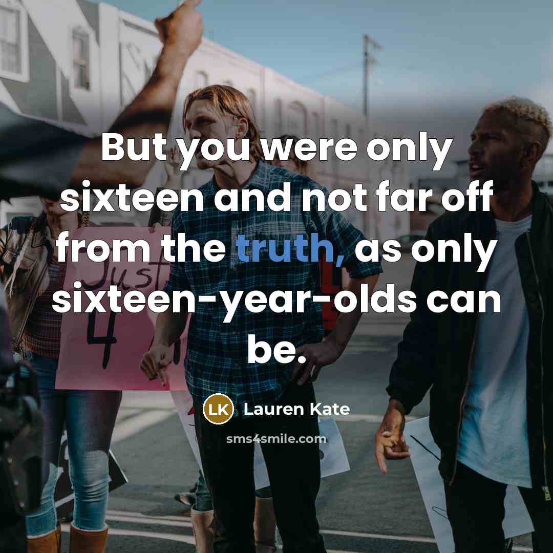 “But you were only sixteen and not far off from…” quote by Lauren Kate