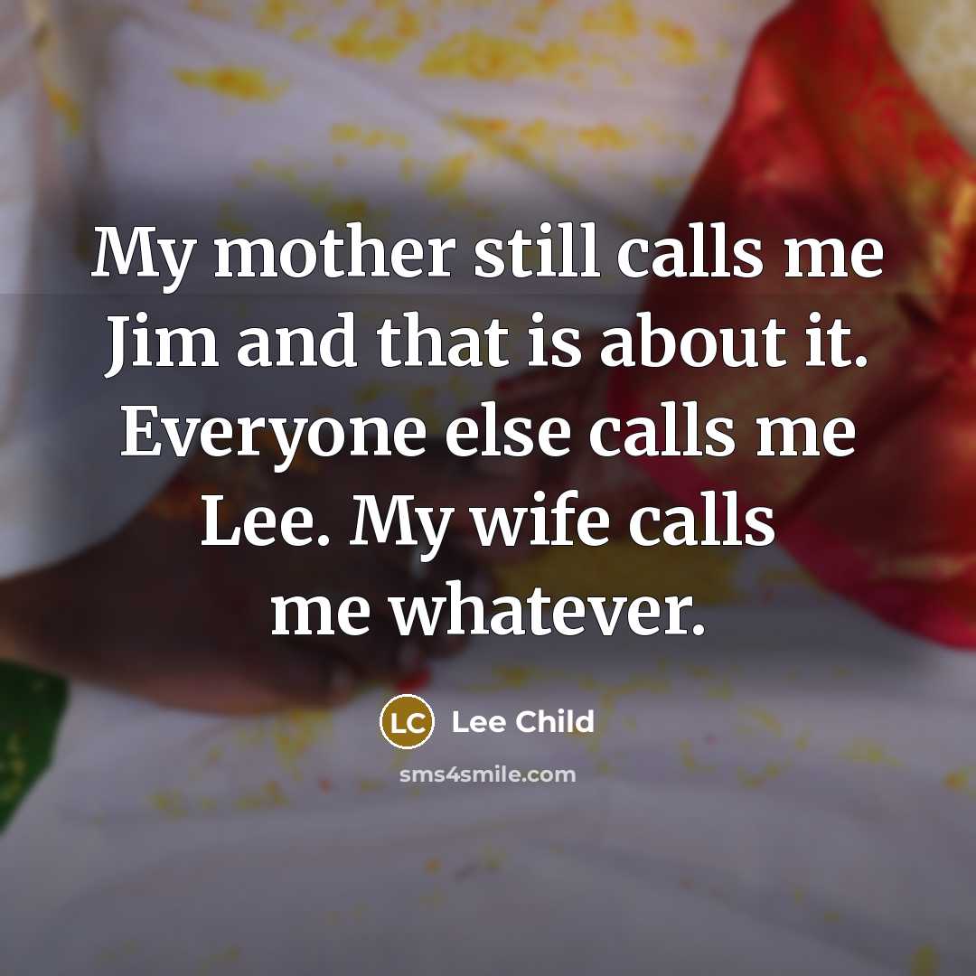 “My mother still calls me Jim and that is about…” quote by Lee Child