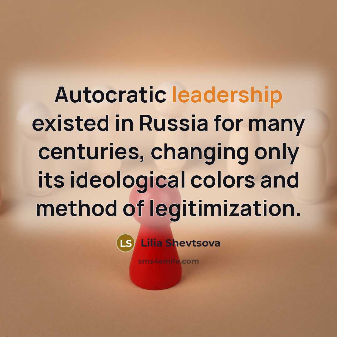 “Autocratic leadership existed in Russia for many centuries, changing only…” quote by Lilia Shevtsova