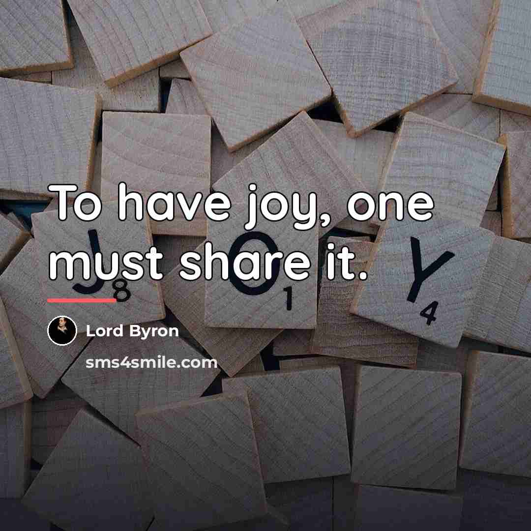 “To have joy, one must share it.…” quote by Lord Byron