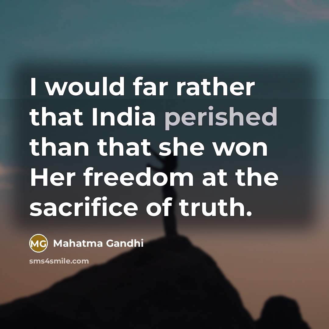 “I would far rather that India perished than that she…” quote by Mahatma Gandhi
