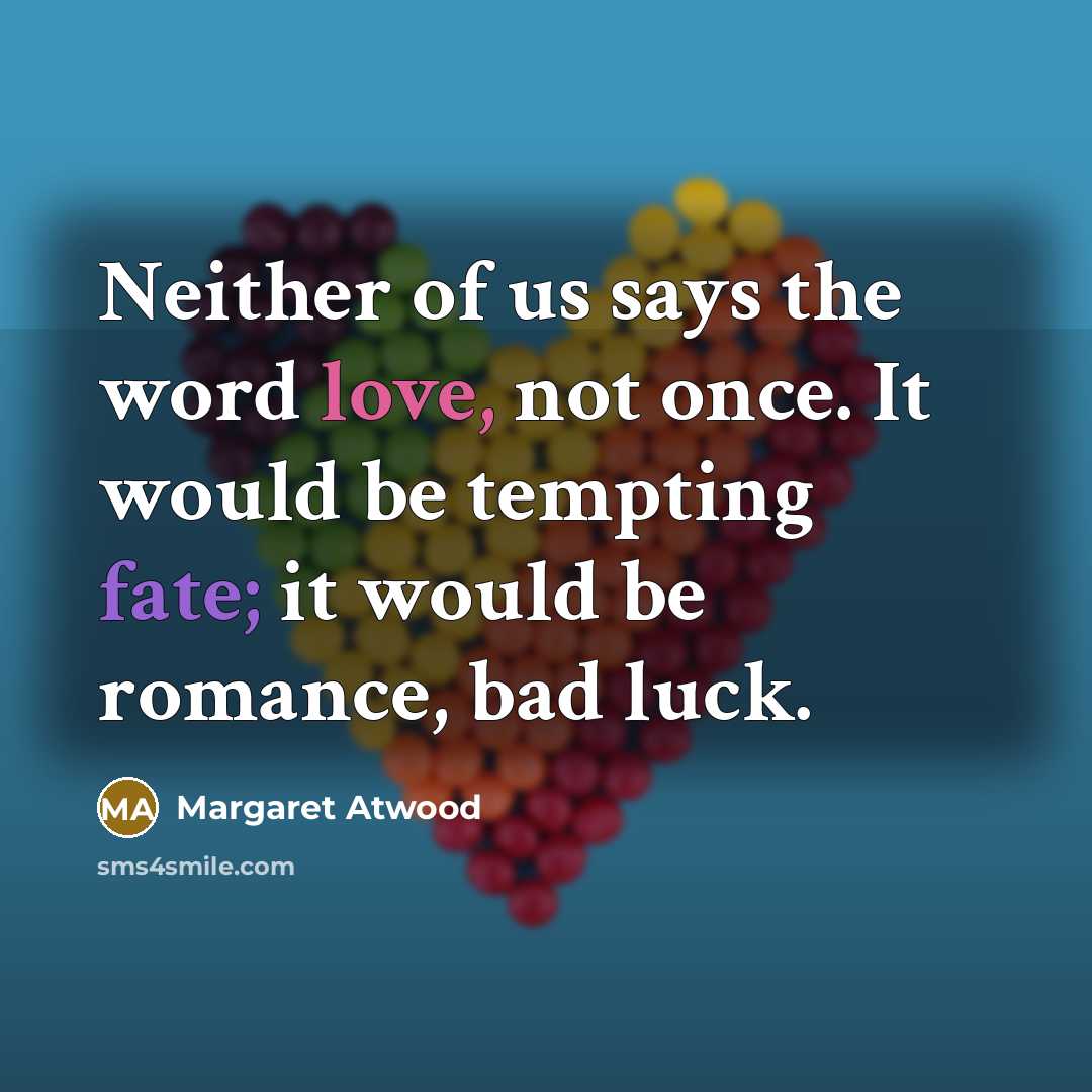 “Neither of us says the word love, not once. It…” quote by Margaret Atwood