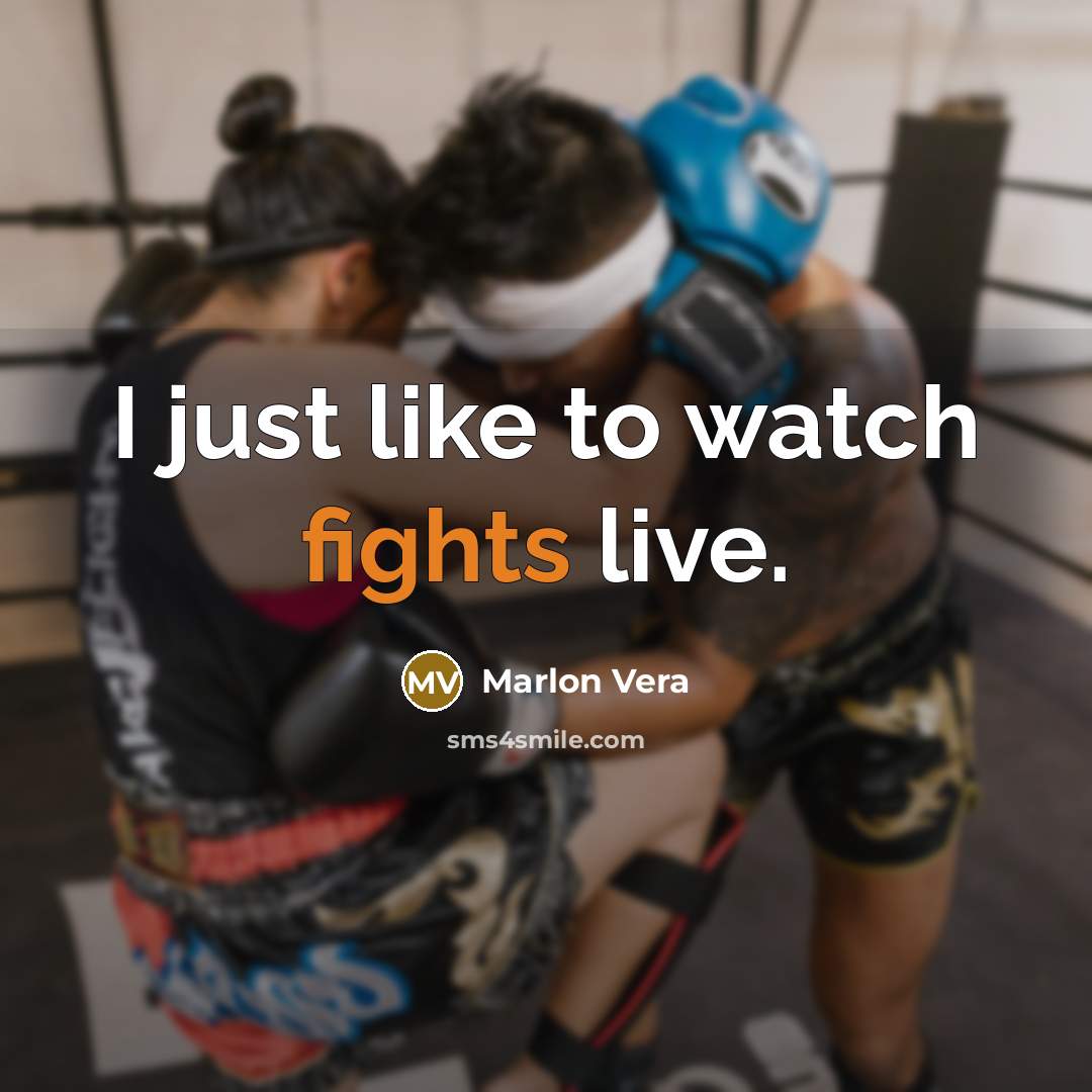 “I just like to watch fights live.…” quote by Marlon Vera