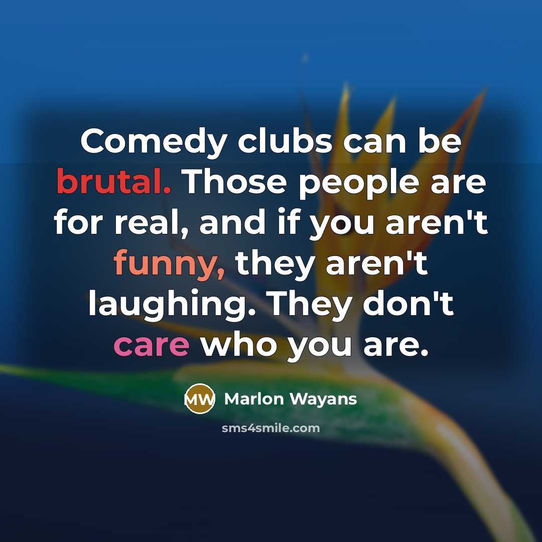 “Comedy clubs can be brutal. Those people are for real,…” quote by Marlon Wayans