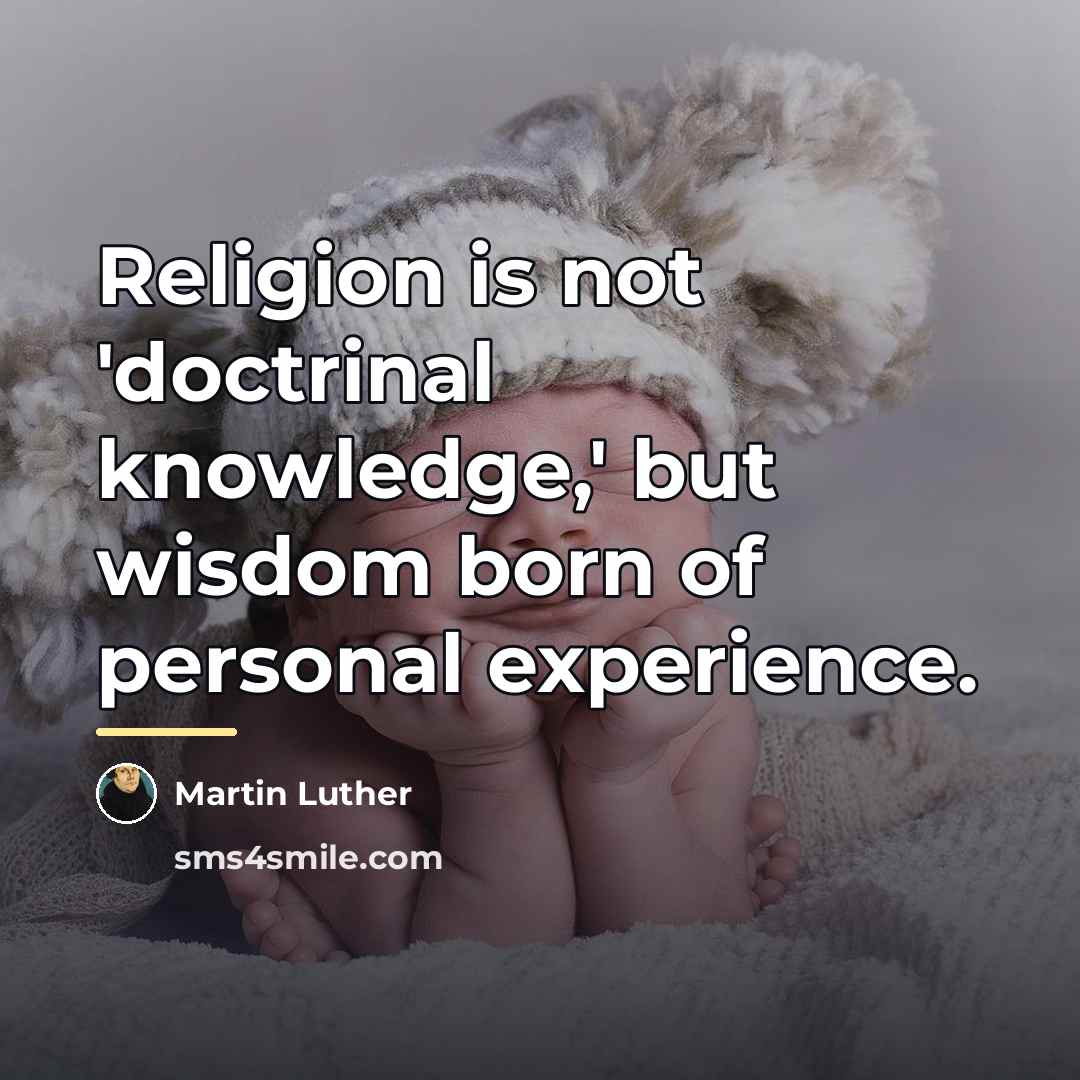 “Religion is not 'doctrinal knowledge,' but wisdom born of personal…” quote by Martin Luther