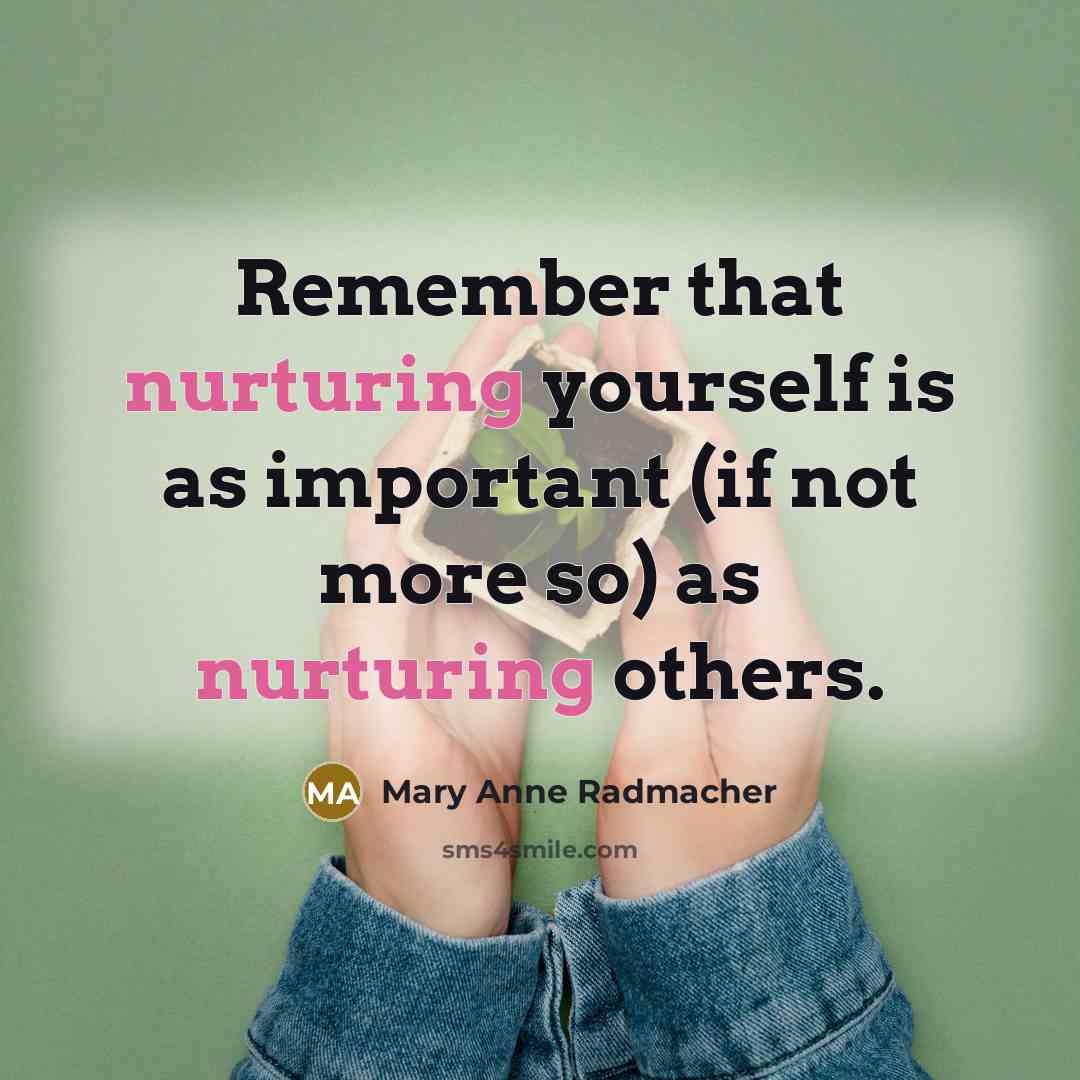 “Remember that nurturing yourself is as important (if not more…” quote by Mary Anne Radmacher