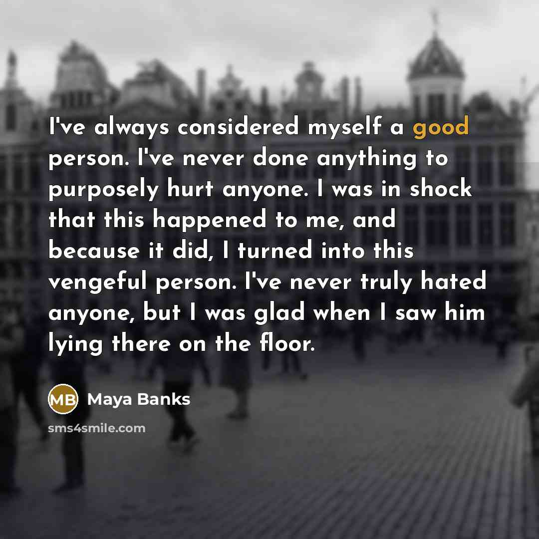 “I've always considered myself a good person. I've never done…” quote by Maya Banks