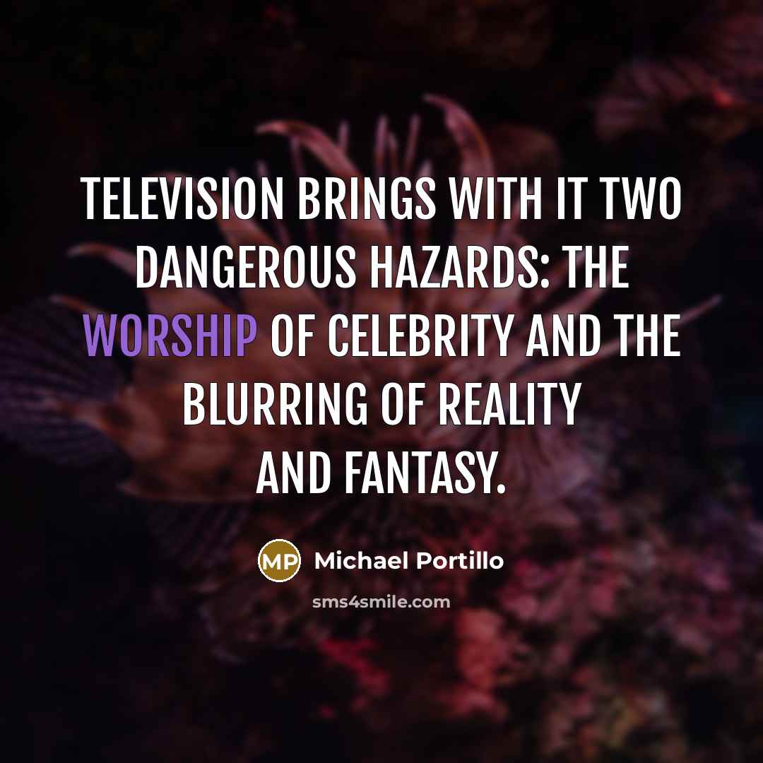 “Television brings with it two dangerous hazards: the worship of…” quote by Michael Portillo