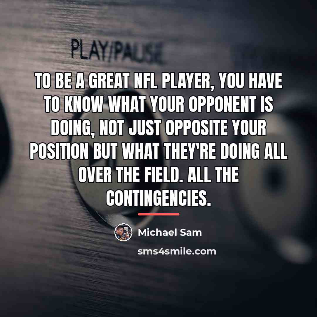 “To be a great NFL player, you have to know…” quote by Michael Sam
