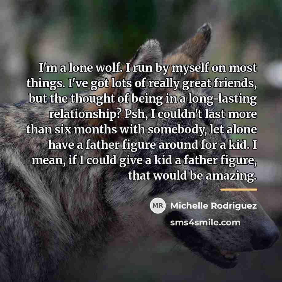 “I'm a lone wolf. I run by myself on most…” quote by Michelle Rodriguez