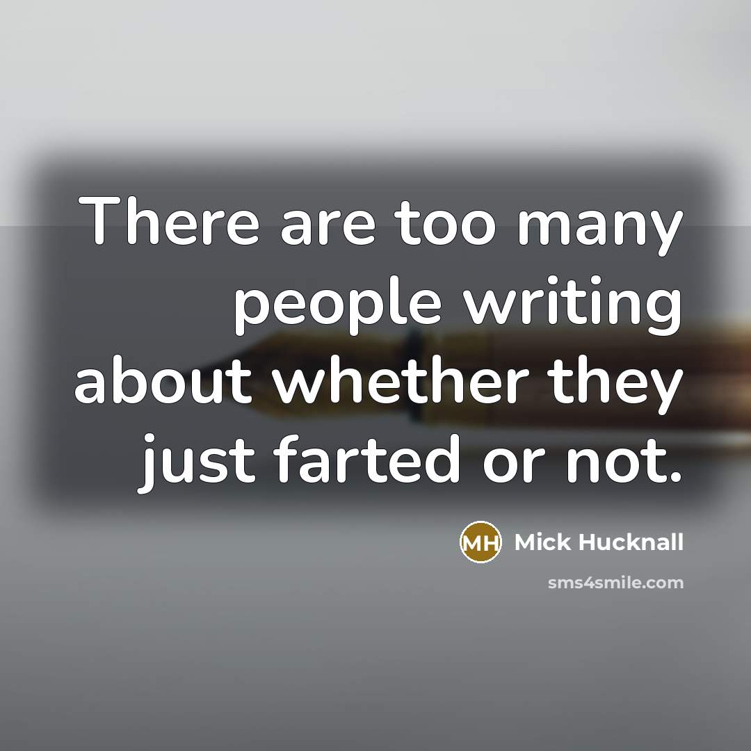 “There are too many people writing about whether they just…” quote by Mick Hucknall