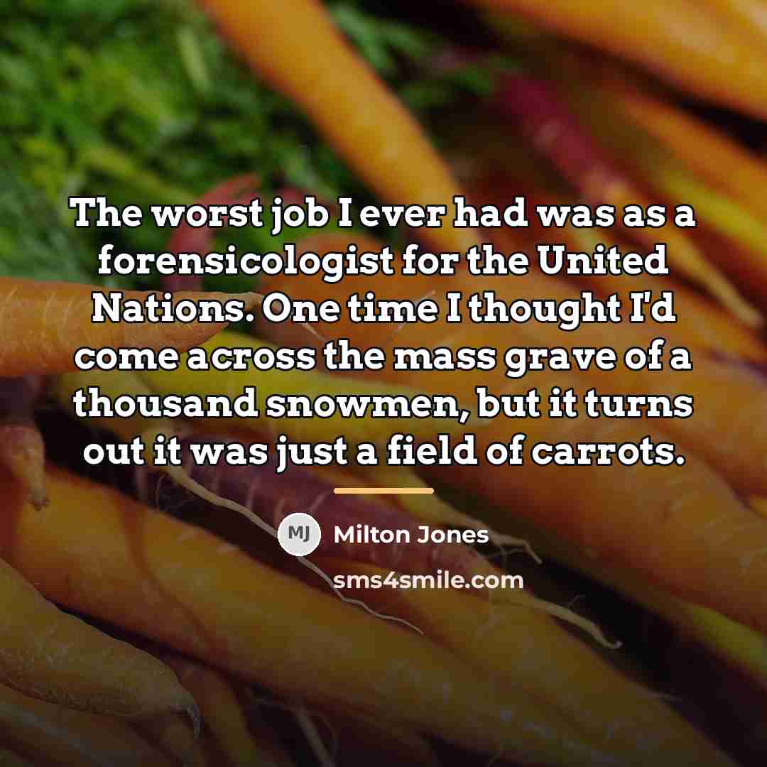 “The worst job I ever had was as a forensicologist…” quote by Milton Jones