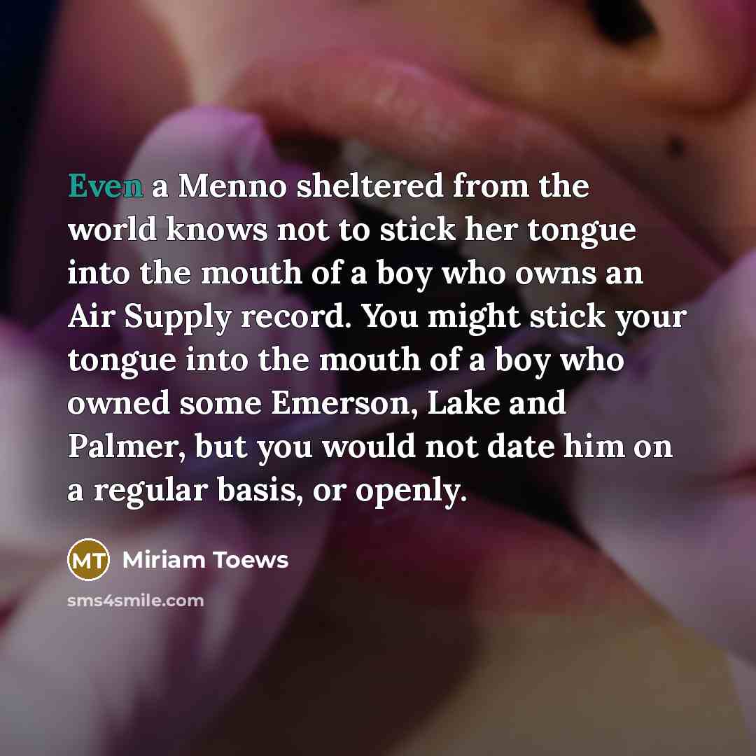 “Even a Menno sheltered from the world knows not to…” quote by Miriam Toews