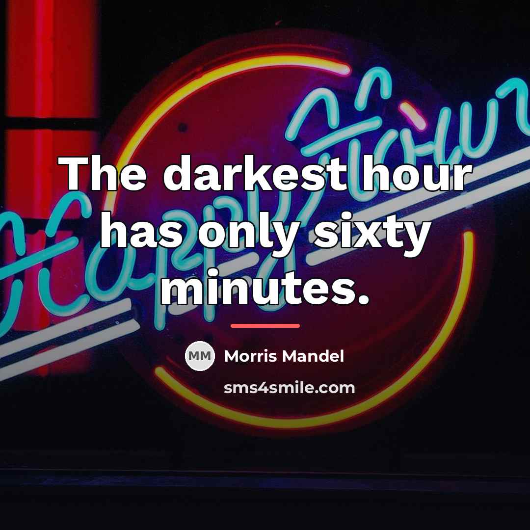 “The darkest hour has only sixty minutes.…” quote by Morris Mandel