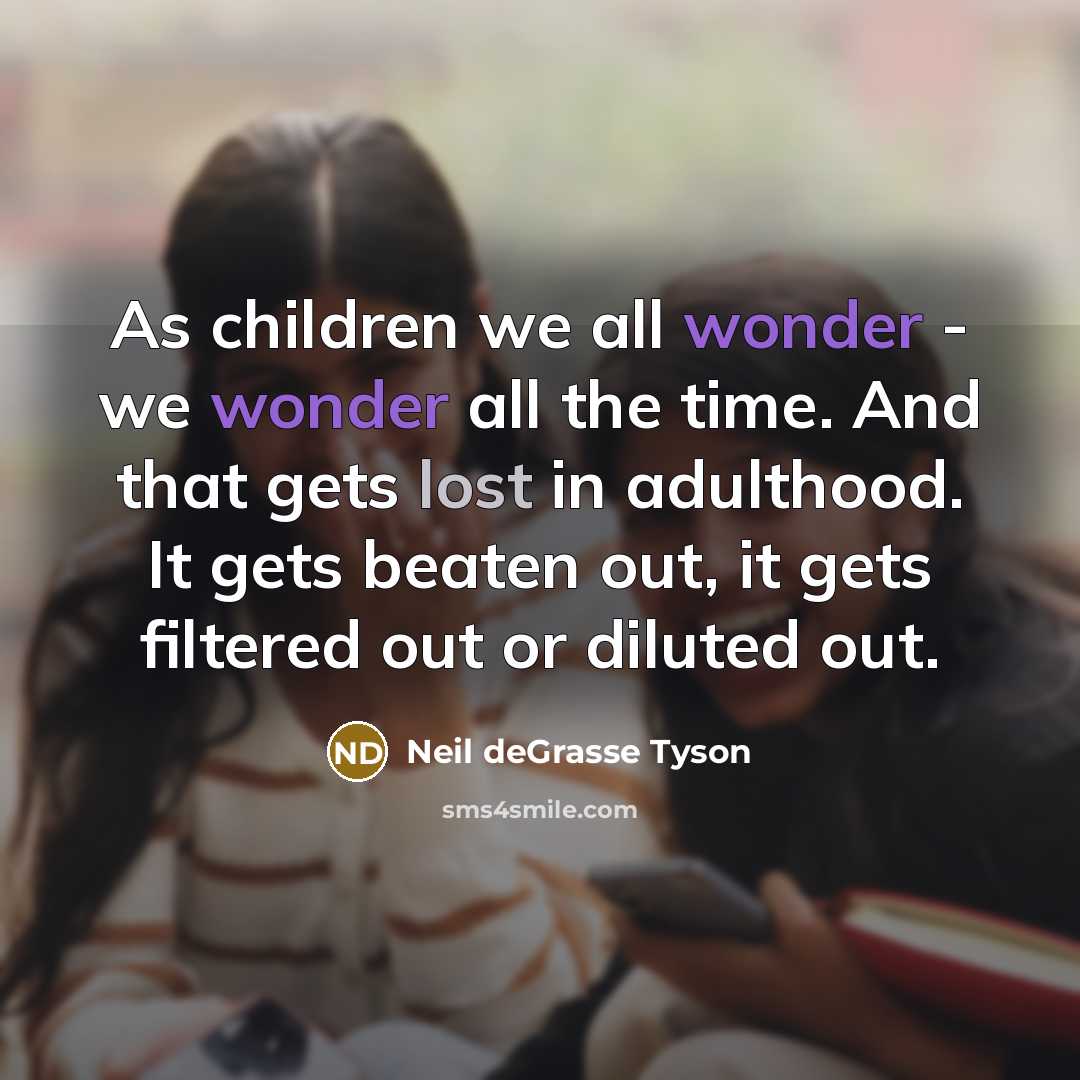 “As children we all wonder - we wonder all the…” quote by Neil deGrasse Tyson