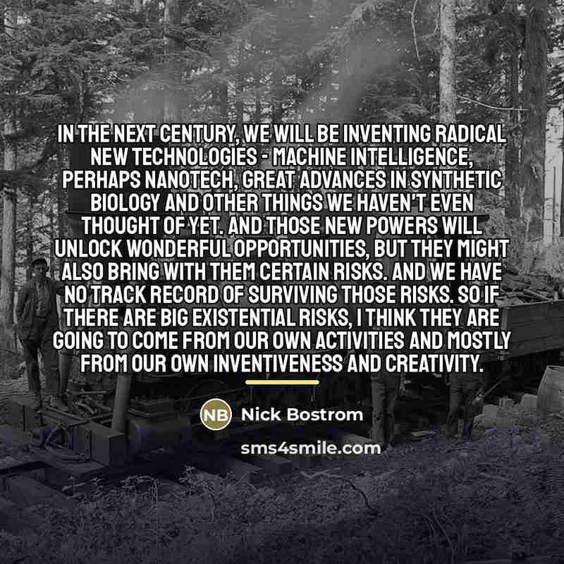 “In the next century, we will be inventing radical new…” quote by Nick Bostrom