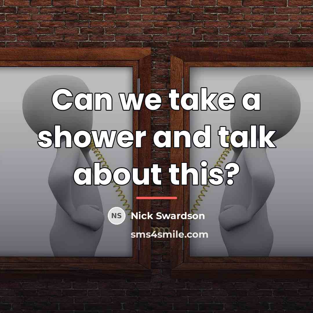 “Can we take a shower and talk about this?…” quote by Nick Swardson
