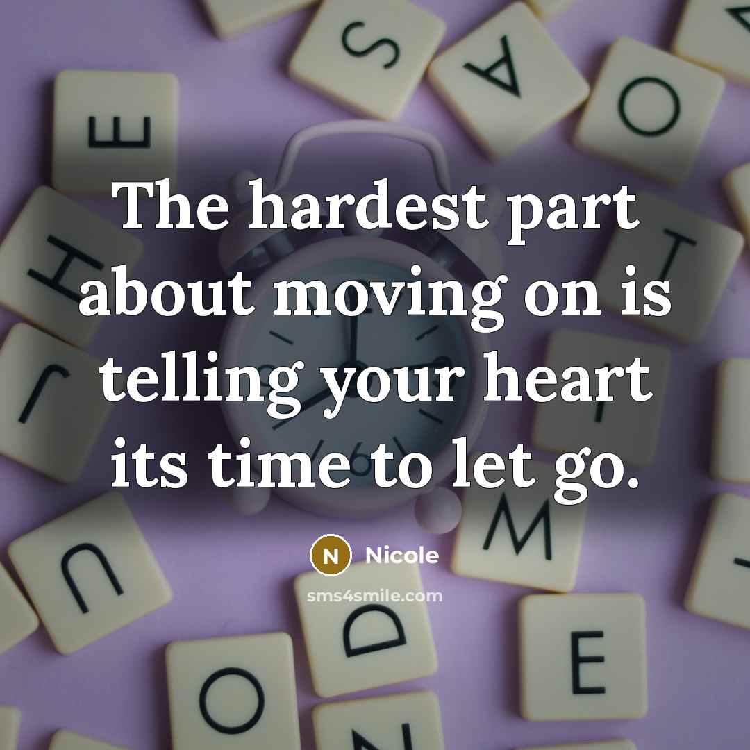 “The hardest part about moving on is telling your heart…” quote by Nicole
